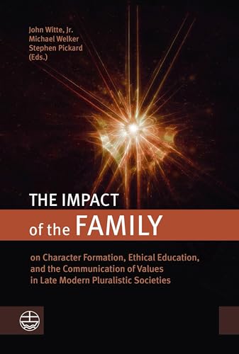 Beispielbild fr The Impact of the Family: on Character Formation, Ethical Education, and the Communication of Values in Late Modern Pluralistic Societies zum Verkauf von medimops