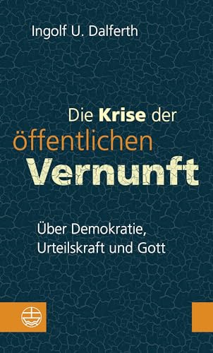 Beispielbild fr Die Krise der ffentlichen Vernunft: ber Demokratie, Urteilskraft und Gott zum Verkauf von medimops