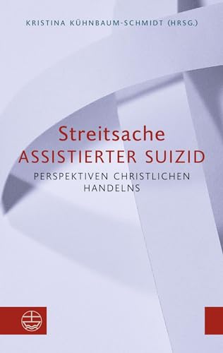 Stock image for Streitsache Assistierter Suizid: Perspektiven christlichen Handelns for sale by Revaluation Books