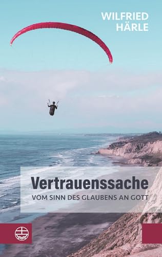 9783374071579: Vertrauenssache. Vom Sinn des Glaubens an Gott: Wie Glaube und Zweifel zusammenhngen und das Gottvertrauen trotz allem nicht erschttert wird. Ein inspirierendes religises Sachbuch