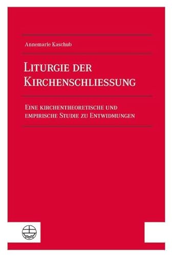 9783374071678: Liturgie der Kirchenschlieung: Eine kirchentheoretische und empirische Studie zu Entwidmungen