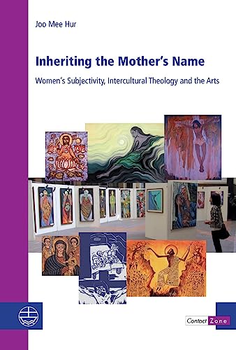 Imagen de archivo de Inheriting the Mothers's Name: Women's Subjectivity, Intercultural Theology and the Arts (Contact Zone, 29) a la venta por Revaluation Books