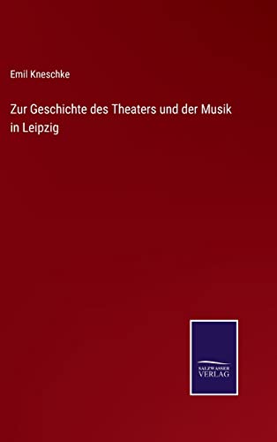 Beispielbild fr Zur Geschichte des Theaters und der Musik in Leipzig zum Verkauf von Blackwell's