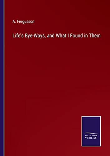 Beispielbild fr Life's Bye-Ways, and What I Found in Them zum Verkauf von Chiron Media