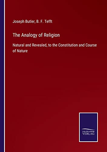 Beispielbild fr The Analogy of Religion: Natural and Revealed, to the Constitution and Course of Nature zum Verkauf von Lucky's Textbooks