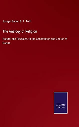 Beispielbild fr The Analogy of Religion: Natural and Revealed, to the Constitution and Course of Nature zum Verkauf von Lucky's Textbooks