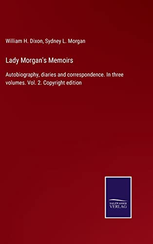 Imagen de archivo de Lady Morgan's Memoirs: Autobiography, diaries and correspondence. In three volumes. Vol. 2. Copyright edition a la venta por Lucky's Textbooks