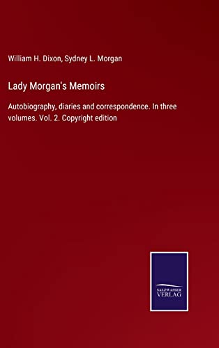 Stock image for Lady Morgan's Memoirs: Autobiography, diaries and correspondence. In three volumes. Vol. 2. Copyright edition for sale by Lucky's Textbooks