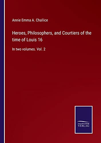Imagen de archivo de Heroes, Philosophers, and Courtiers of the time of Louis 16: In two volumes. Vol. 2 a la venta por Lucky's Textbooks
