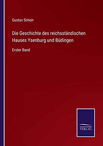 Beispielbild fr Die Geschichte des reichsständischen Hauses Ysenburg und Büdingen:Erster Band zum Verkauf von Ria Christie Collections