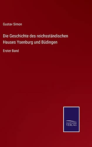 Beispielbild fr Die Geschichte des reichsständischen Hauses Ysenburg und Büdingen:Erster Band zum Verkauf von Ria Christie Collections