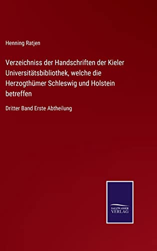 Beispielbild fr Verzeichniss der Handschriften der Kieler Universittsbibliothek, welche die Herzogthmer Schleswig und Holstein betreffen: Dritter Band Erste Abtheilung (German Edition) zum Verkauf von Lucky's Textbooks