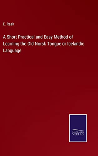 Beispielbild fr A Short Practical and Easy Method of Learning the Old Norsk Tongue or Icelandic Language zum Verkauf von Ria Christie Collections