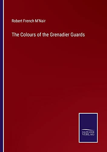 Imagen de archivo de The Colours of the Grenadier Guards a la venta por Ria Christie Collections