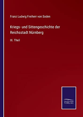 Imagen de archivo de Kriegs- und Sittengeschichte der Reichsstadt Nrnberg: III. Theil (German Edition) a la venta por Lucky's Textbooks