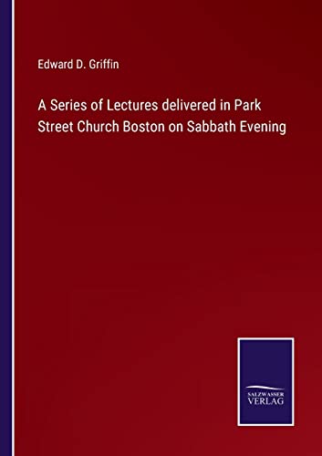 Stock image for A Series of Lectures delivered in Park Street Church Boston on Sabbath Evening for sale by PBShop.store US