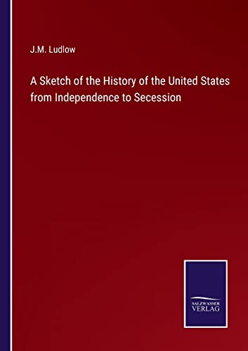 Imagen de archivo de A Sketch of the History of the United States from Independence to Secession a la venta por Lucky's Textbooks
