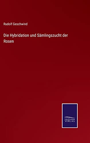 Imagen de archivo de Die Hybridation und Smlingszucht der Rosen (German Edition) a la venta por Lucky's Textbooks