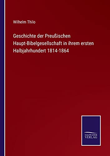 Beispielbild fr Geschichte der Preuischen Haupt-Bibelgesellschaft in ihrem ersten Halbjahrhundert 1814-1864 zum Verkauf von Buchpark