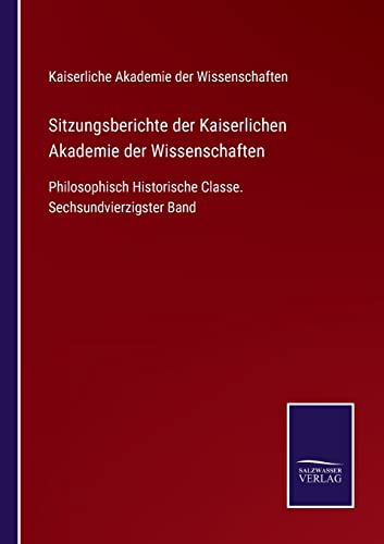 Beispielbild fr Sitzungsberichte der Kaiserlichen Akademie der Wissenschaften: Philosophisch Historische Classe. Sechsundvierzigster Band zum Verkauf von Buchpark