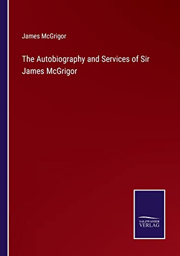 Stock image for The Autobiography and Services of Sir James McGrigor for sale by Lucky's Textbooks