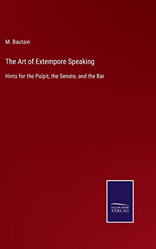 9783375053895: The Art of Extempore Speaking: Hints for the Pulpit, the Senate, and the Bar
