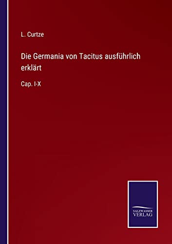 Stock image for Die Germania von Tacitus ausfhrlich erklrt: Cap. I-X (German Edition) for sale by Lucky's Textbooks