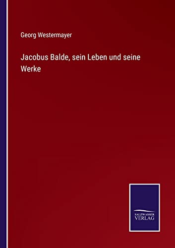 Beispielbild fr Jacobus Balde, sein Leben und seine Werke zum Verkauf von Buchpark