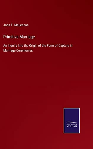Stock image for Primitive Marriage: An Inquiry Into the Origin of the Form of Capture in Marriage Ceremonies for sale by Lucky's Textbooks