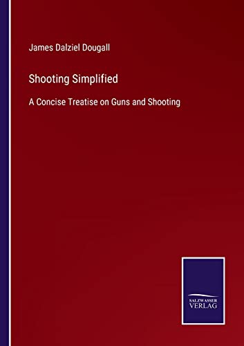 Imagen de archivo de Shooting Simplified: A Concise Treatise on Guns and Shooting a la venta por Lucky's Textbooks