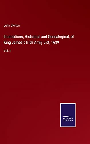 Stock image for Illustrations, Historical and Genealogical, of King James's Irish Army List, 1689: Vol. II for sale by Lucky's Textbooks