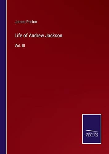 Stock image for Life of Andrew Jackson: Vol. III for sale by Lucky's Textbooks
