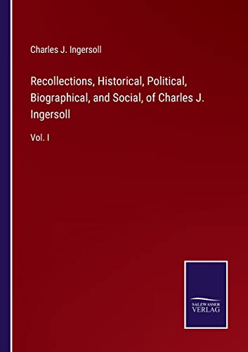 Beispielbild fr Recollections; Historical; Political; Biographical; and Social; of Charles J. Ingersoll:Vol. I zum Verkauf von Ria Christie Collections