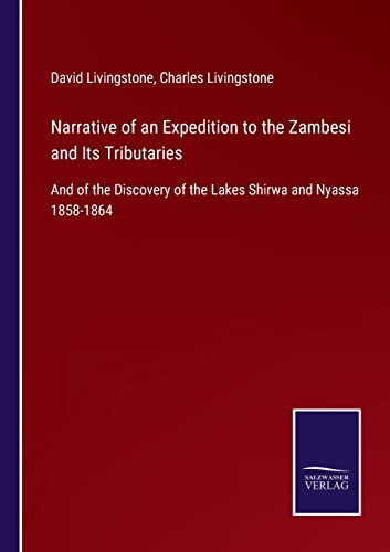 Beispielbild fr Narrative of an Expedition to the Zambesi and Its Tributaries: And of the Discovery of the Lakes Shirwa and Nyassa 1858-1864 zum Verkauf von Lucky's Textbooks