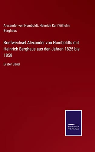 9783375069513: Briefwechsel Alexander von Humboldts mit Heinrich Berghaus aus den Jahren 1825 bis 1858: Erster Band