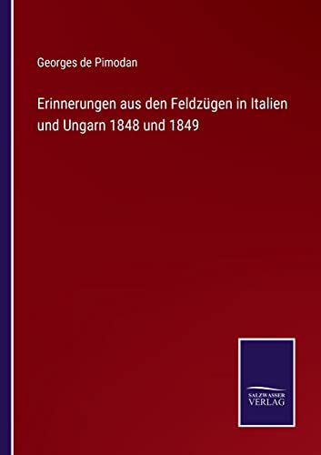 Beispielbild fr Erinnerungen aus den Feldzgen in Italien und Ungarn 1848 und 1849 (German Edition) zum Verkauf von Lucky's Textbooks