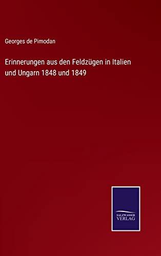 Beispielbild fr Erinnerungen aus den Feldzgen in Italien und Ungarn 1848 und 1849 (German Edition) zum Verkauf von Lucky's Textbooks