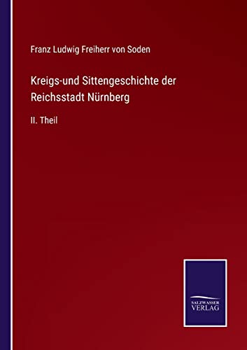 Imagen de archivo de Kreigs-und Sittengeschichte der Reichsstadt Nrnberg: II. Theil (German Edition) a la venta por Lucky's Textbooks