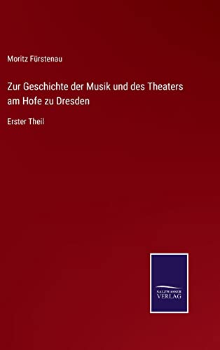 Beispielbild fr Zur Geschichte der Musik und des Theaters am Hofe zu Dresden: Erster Theil zum Verkauf von Buchpark