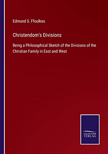9783375090401: Christendom's Divisions: Being a Philosophical Sketch of the Divisions of the Christian Family in East and West