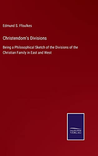 9783375090418: Christendom's Divisions: Being a Philosophical Sketch of the Divisions of the Christian Family in East and West