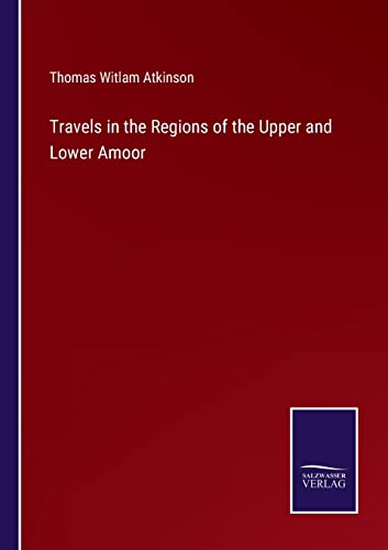 Stock image for Travels in the Regions of the Upper and Lower Amoor for sale by Lucky's Textbooks