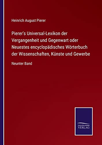 9783375110000: Pierer's Universal-Lexikon der Vergangenheit und Gegenwart oder Neuestes encyclopdisches Wrterbuch der Wissenschaften, Knste und Gewerbe: Neunter Band