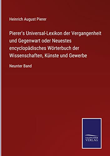 Beispielbild fr Pierer's Universal-Lexikon der Vergangenheit und Gegenwart oder Neuestes encyclopdisches Wrterbuch der Wissenschaften, Knste und Gewerbe : Neunter Band zum Verkauf von Buchpark