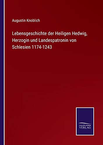 9783375112646: Lebensgeschichte der Heiligen Hedwig, Herzogin und Landespatronin von Schlesien 1174-1243