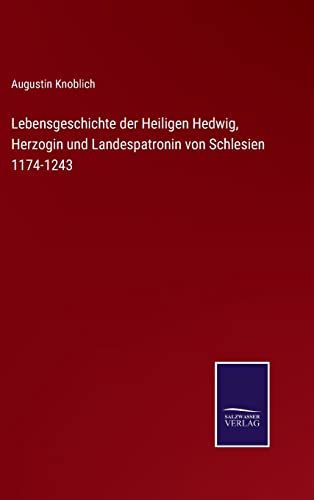 9783375112653: Lebensgeschichte der Heiligen Hedwig, Herzogin und Landespatronin von Schlesien 1174-1243