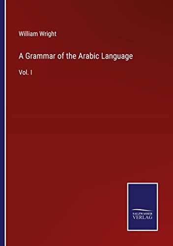 Beispielbild fr A Grammar of the Arabic Language : Vol. I zum Verkauf von Buchpark