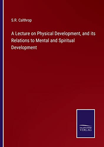 Imagen de archivo de A Lecture on Physical Development, and its Relations to Mental and Spiritual Development a la venta por Ria Christie Collections
