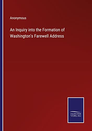 Stock image for An Inquiry into the Formation of Washington's Farewell Address for sale by PBShop.store US
