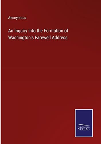 Stock image for An Inquiry into the Formation of Washington's Farewell Address for sale by PBShop.store US